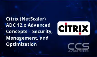 Citrix (NetScaler) ADC 12.x Advanced Concepts – Security, Management, and Optimization