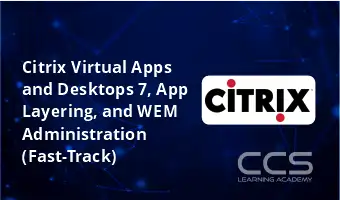 Citrix Virtual Apps and Desktops 7, App Layering, and WEM Administration (Fast-Track)