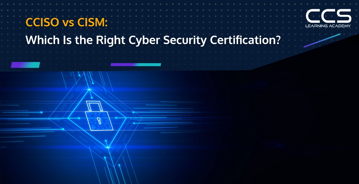 CCISO vs CISM: Which is the Right Cyber Security Certification? - CCSLA ...