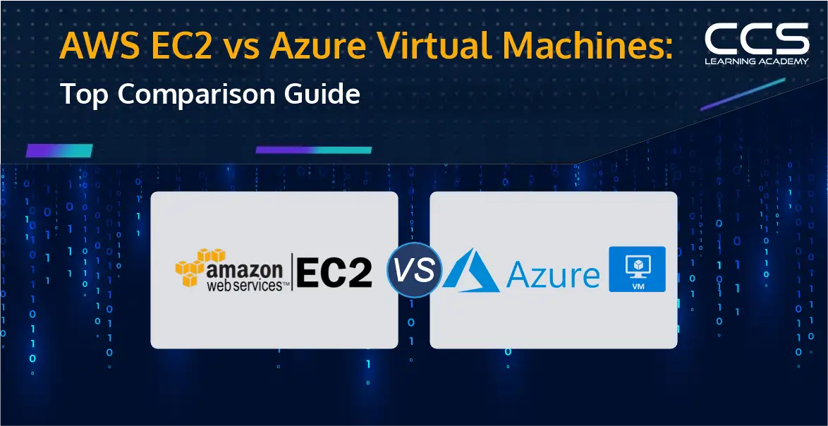 AWS EC2 vs Azure Virtual Machines: Top Comparison Guide [2025] - CCSLA ...