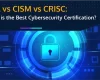 CISA vs CISM vs CRISC Certification